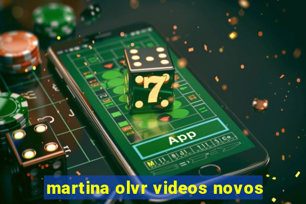 martina olvr videos novos